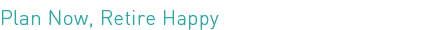 Plan Now, Retire Happy